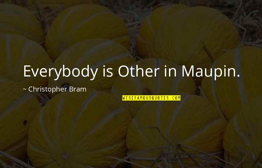 Skmaker Quotes By Christopher Bram: Everybody is Other in Maupin. Skmaker Quotes By Christopher Bram: Everybody is Other in Maupin.