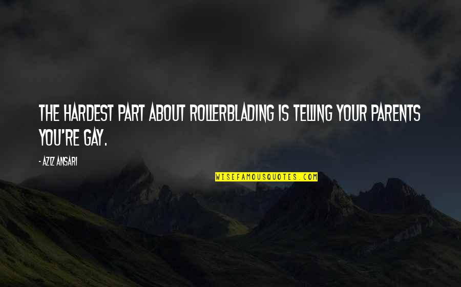Sknt Quotes By Aziz Ansari: The hardest part about rollerblading is telling your
