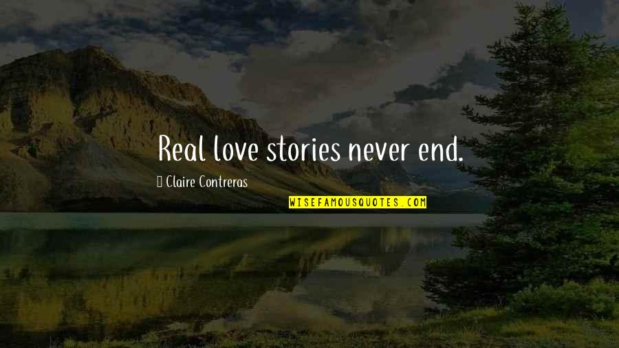 Sknt Quotes By Claire Contreras: Real love stories never end. Sknt Quotes By Claire Contreras: Real love stories never end.