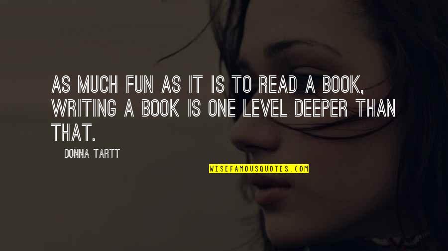 Sknt Quotes By Donna Tartt: As much fun as it is to read