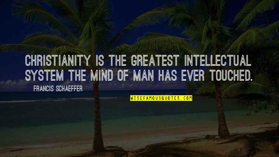 Skoal Quotes By Francis Schaeffer: Christianity is the greatest intellectual system the mind Skoal Quotes By Francis Schaeffer: Christianity is the greatest intellectual system the mind
