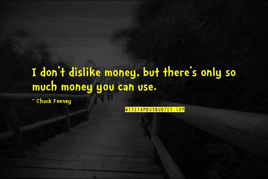 Skocz W Quotes By Chuck Feeney: I don't dislike money, but there's only so