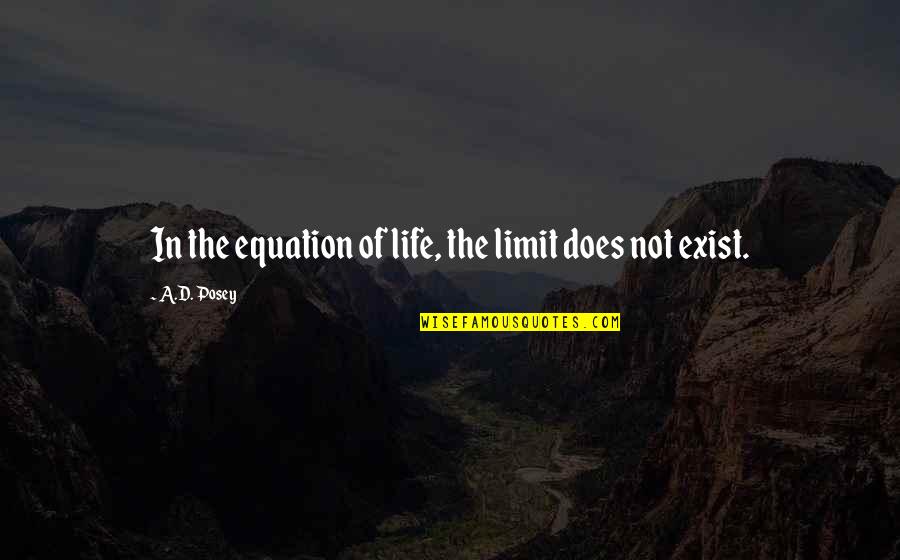 Skoczek R Zany Quotes By A.D. Posey: In the equation of life, the limit does Skoczek R Zany Quotes By A.D. Posey: In the equation of life, the limit does