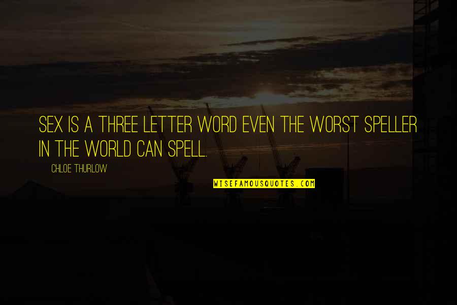 Skoczonos Quotes By Chloe Thurlow: Sex is a three letter word even the