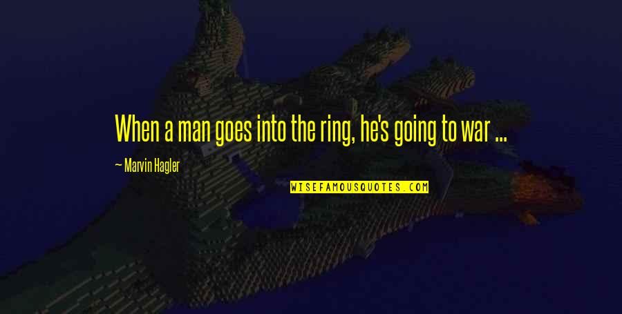 Skoczonos Quotes By Marvin Hagler: When a man goes into the ring, he's Skoczonos Quotes By Marvin Hagler: When a man goes into the ring, he's