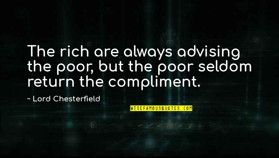 Skoelaa Quotes By Lord Chesterfield: The rich are always advising the poor, but Skoelaa Quotes By Lord Chesterfield: The rich are always advising the poor, but