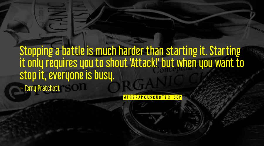 Skoelaa Quotes By Terry Pratchett: Stopping a battle is much harder than starting Skoelaa Quotes By Terry Pratchett: Stopping a battle is much harder than starting