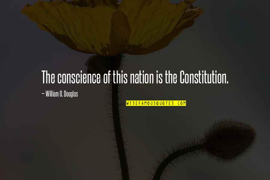 Skogen Quotes By William O. Douglas: The conscience of this nation is the Constitution. Skogen Quotes By William O. Douglas: The conscience of this nation is the Constitution.