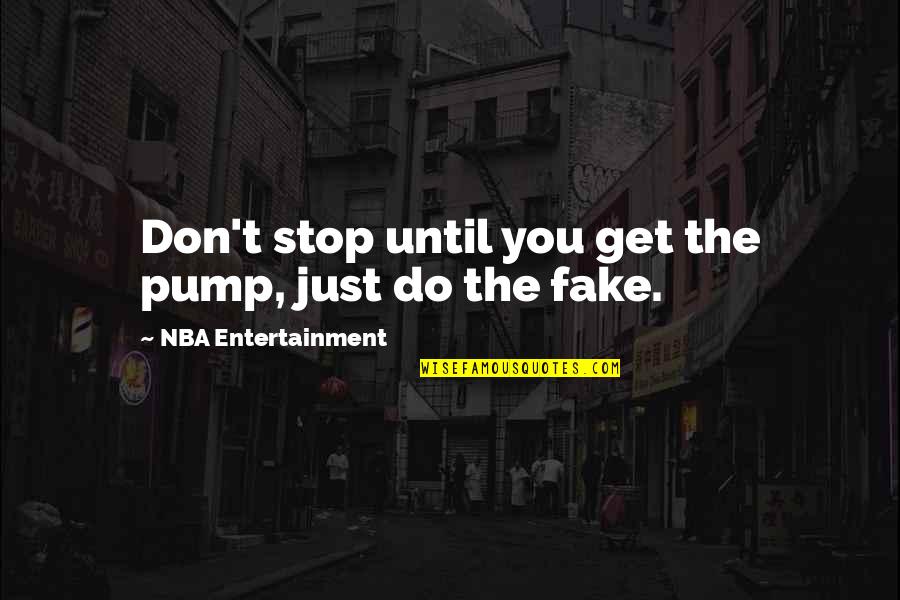 Skogsbergh Quotes By NBA Entertainment: Don't stop until you get the pump, just