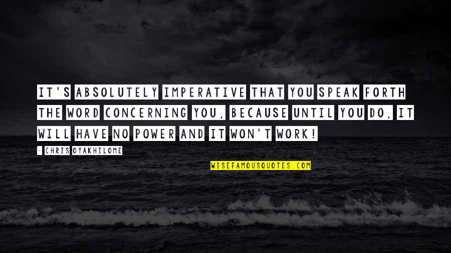 Skoice Quotes By Chris Oyakhilome: It's absolutely imperative that you speak forth the Skoice Quotes By Chris Oyakhilome: It's absolutely imperative that you speak forth the