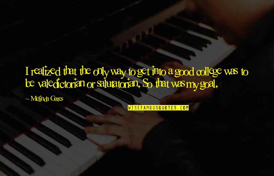Skoidats Quotes By Melinda Gates: I realized that the only way to get