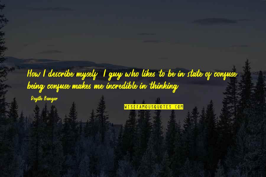 Skokos Peter Quotes By Deyth Banger: How I describe myself??I guy who likes to Skokos Peter Quotes By Deyth Banger: How I describe myself??I guy who likes to