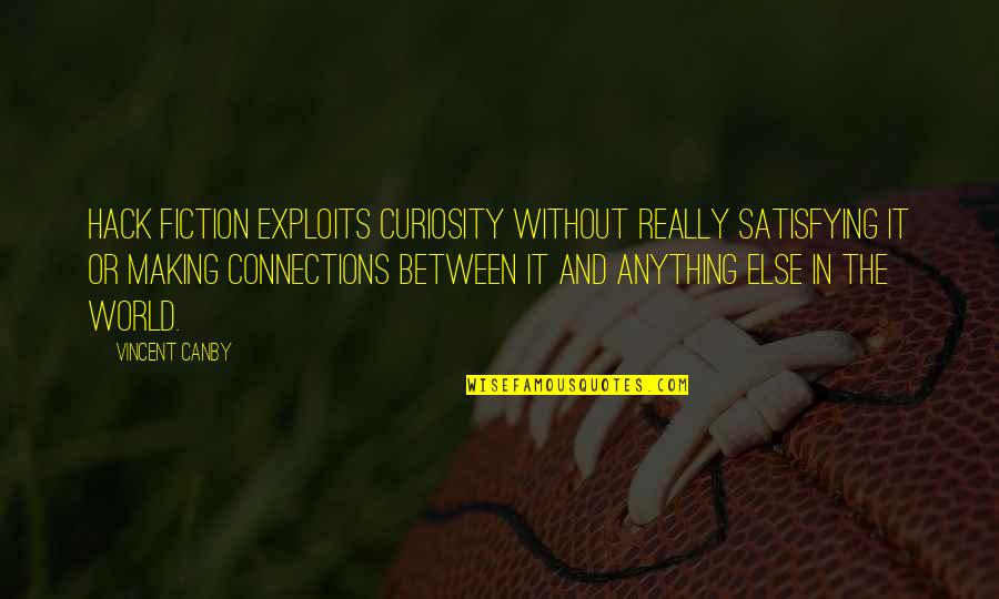 Skokos Point Quotes By Vincent Canby: Hack fiction exploits curiosity without really satisfying it Skokos Point Quotes By Vincent Canby: Hack fiction exploits curiosity without really satisfying it