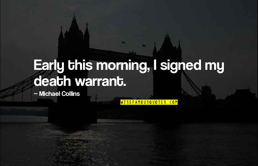 Skol Vikings Quotes By Michael Collins: Early this morning, I signed my death warrant. Skol Vikings Quotes By Michael Collins: Early this morning, I signed my death warrant.
