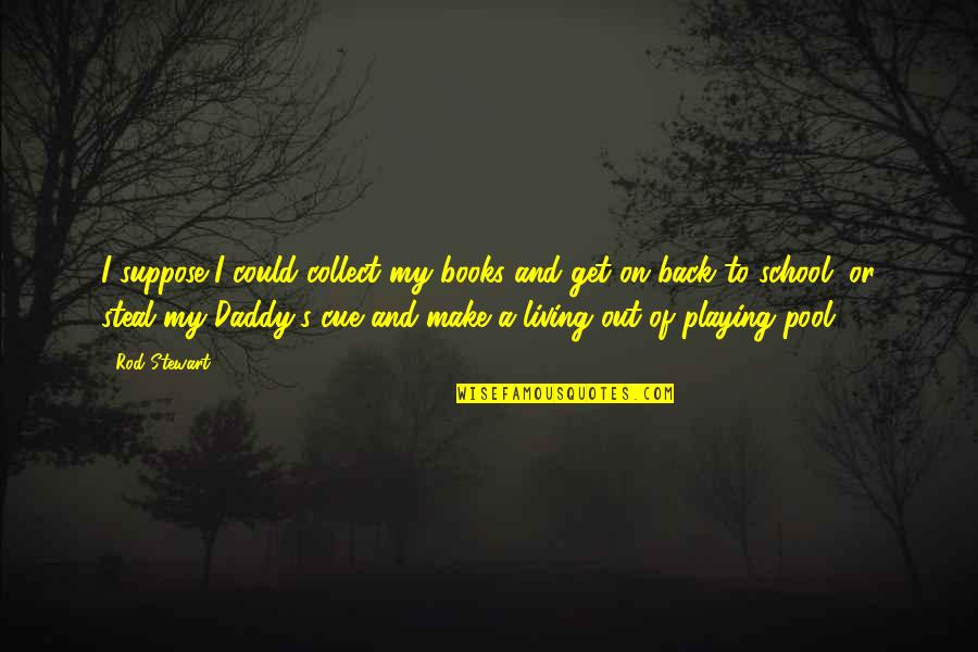 Skolanadalku Quotes By Rod Stewart: I suppose I could collect my books and