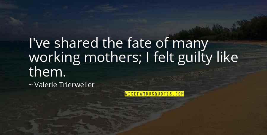 Skolera Quotes By Valerie Trierweiler: I've shared the fate of many working mothers;