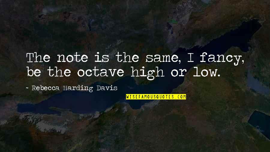 Skolesekk Quotes By Rebecca Harding Davis: The note is the same, I fancy, be Skolesekk Quotes By Rebecca Harding Davis: The note is the same, I fancy, be