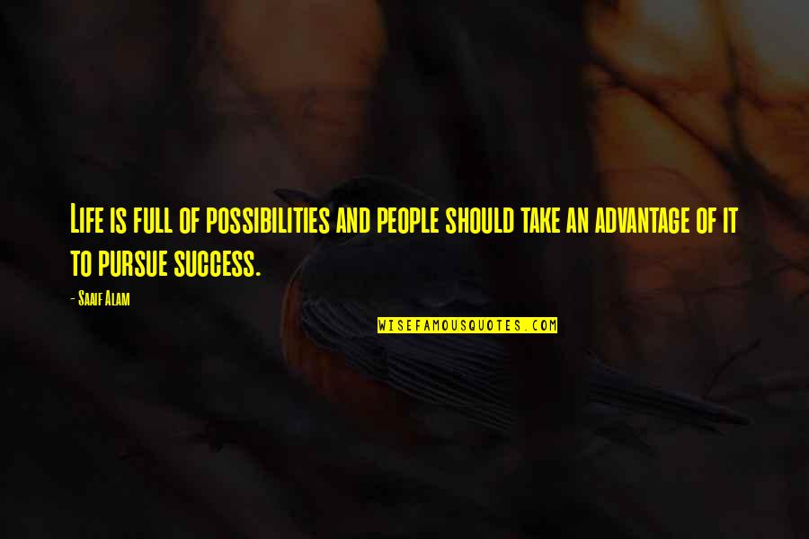 Skolesekk Quotes By Saaif Alam: Life is full of possibilities and people should Skolesekk Quotes By Saaif Alam: Life is full of possibilities and people should
