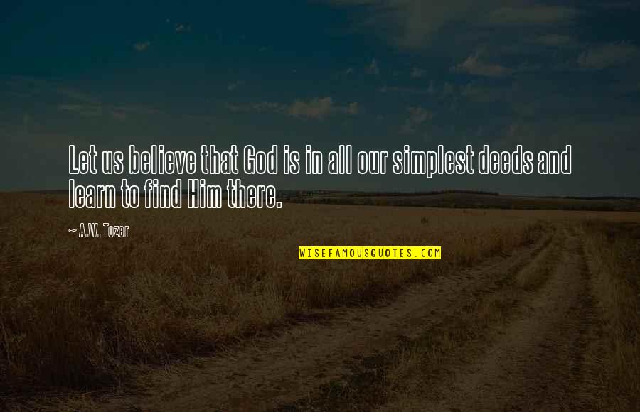 Skolfield Services Quotes By A.W. Tozer: Let us believe that God is in all