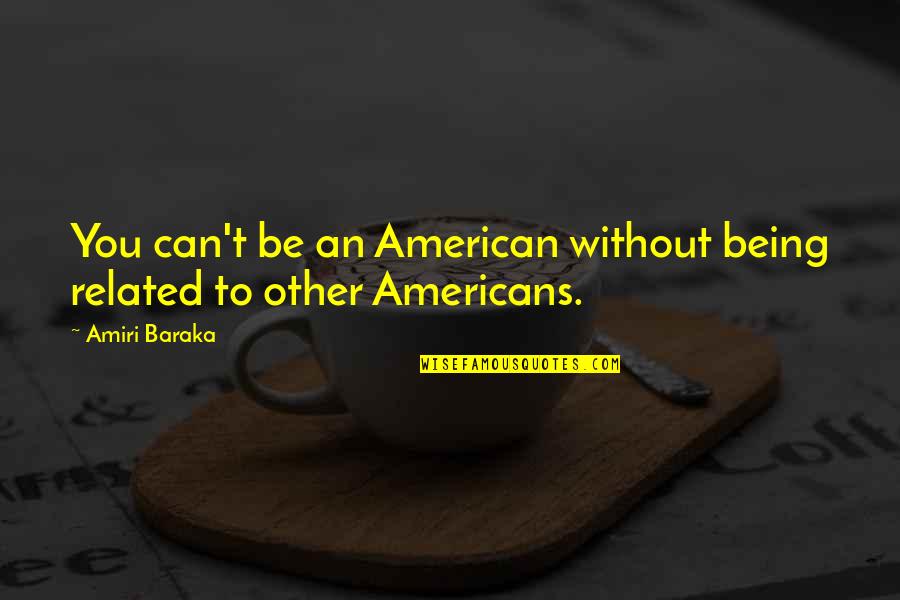 Skolfields Art Quotes By Amiri Baraka: You can't be an American without being related