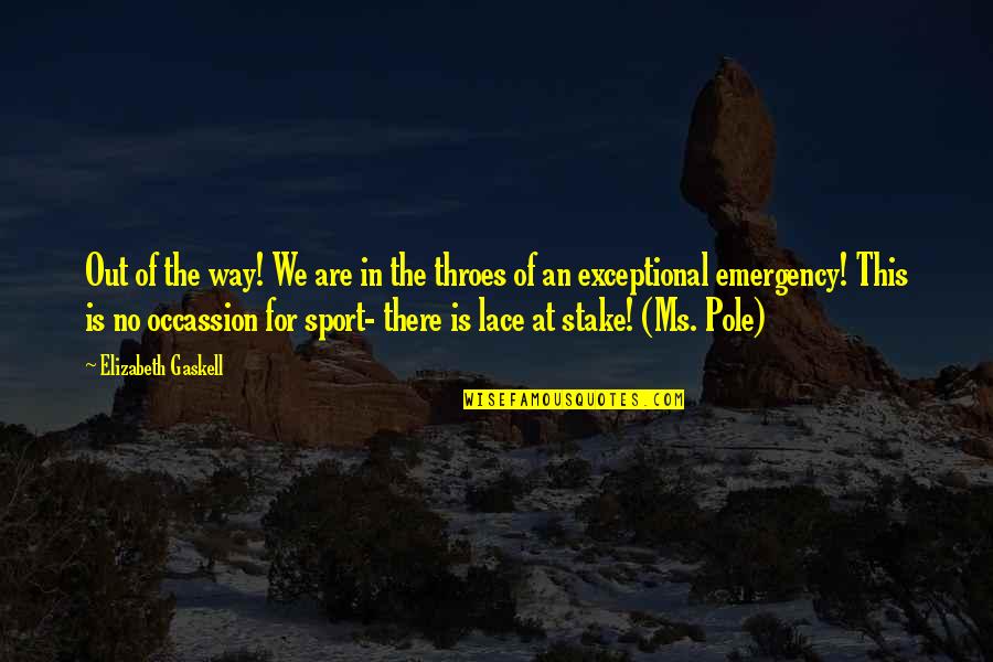 Skolfields Art Quotes By Elizabeth Gaskell: Out of the way! We are in the Skolfields Art Quotes By Elizabeth Gaskell: Out of the way! We are in the