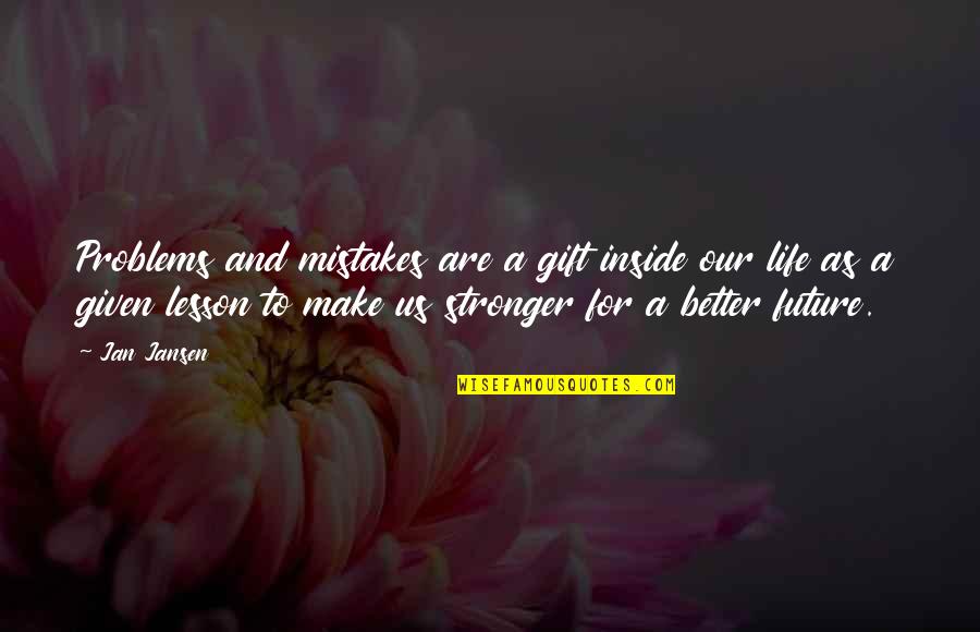 Skolnick Law Quotes By Jan Jansen: Problems and mistakes are a gift inside our Skolnick Law Quotes By Jan Jansen: Problems and mistakes are a gift inside our