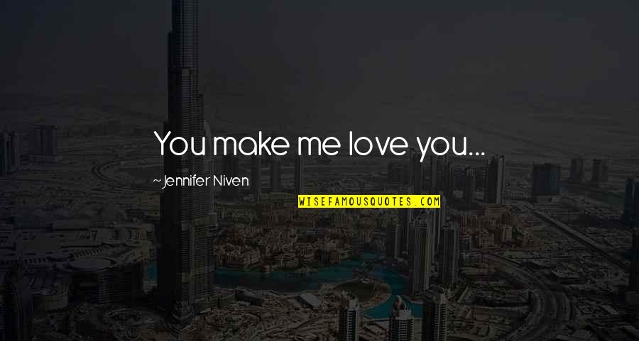 Skolsky Komplex Quotes By Jennifer Niven: You make me love you... Skolsky Komplex Quotes By Jennifer Niven: You make me love you...