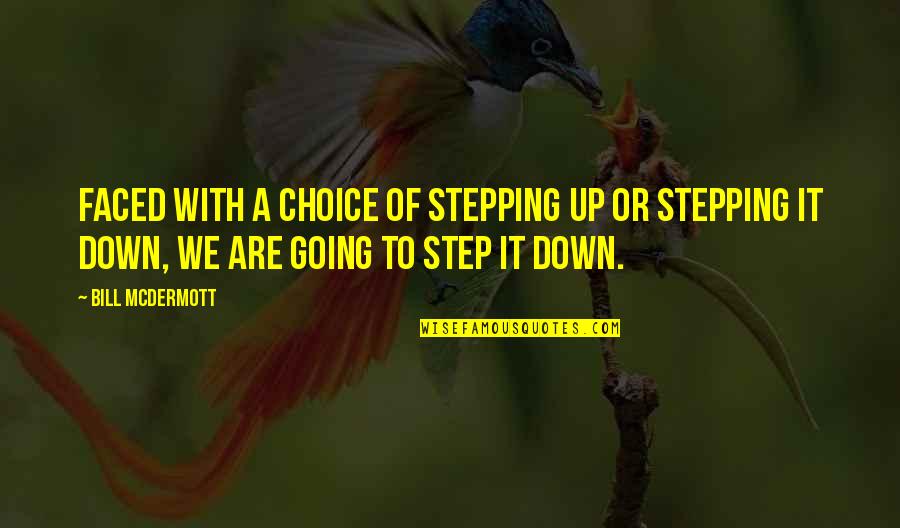 Skolydesna Quotes By Bill McDermott: Faced with a choice of stepping up or