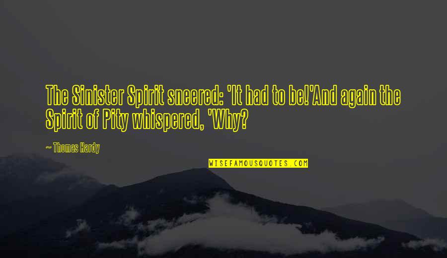 Skomager Quotes By Thomas Hardy: The Sinister Spirit sneered: 'It had to be!'And