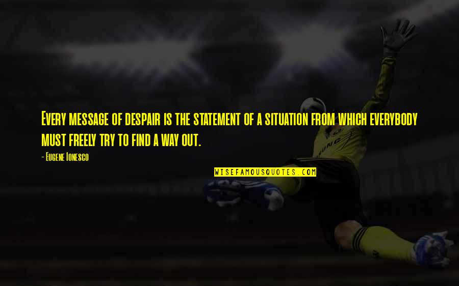 Skonewood Quotes By Eugene Ionesco: Every message of despair is the statement of