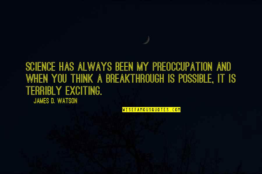 Skonewood Quotes By James D. Watson: Science has always been my preoccupation and when