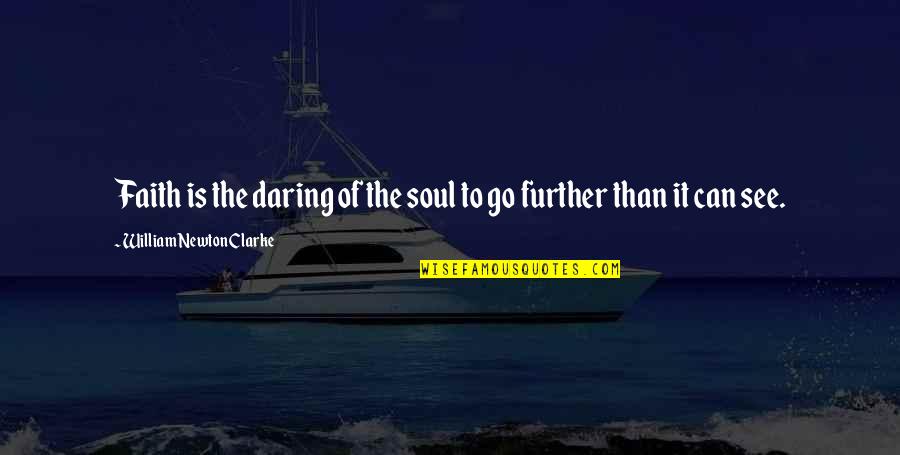 Skooch Quotes By William Newton Clarke: Faith is the daring of the soul to Skooch Quotes By William Newton Clarke: Faith is the daring of the soul to