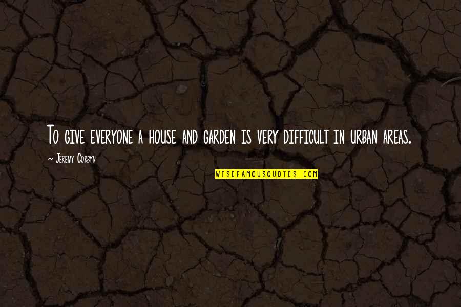 Skooch Youtube Quotes By Jeremy Corbyn: To give everyone a house and garden is