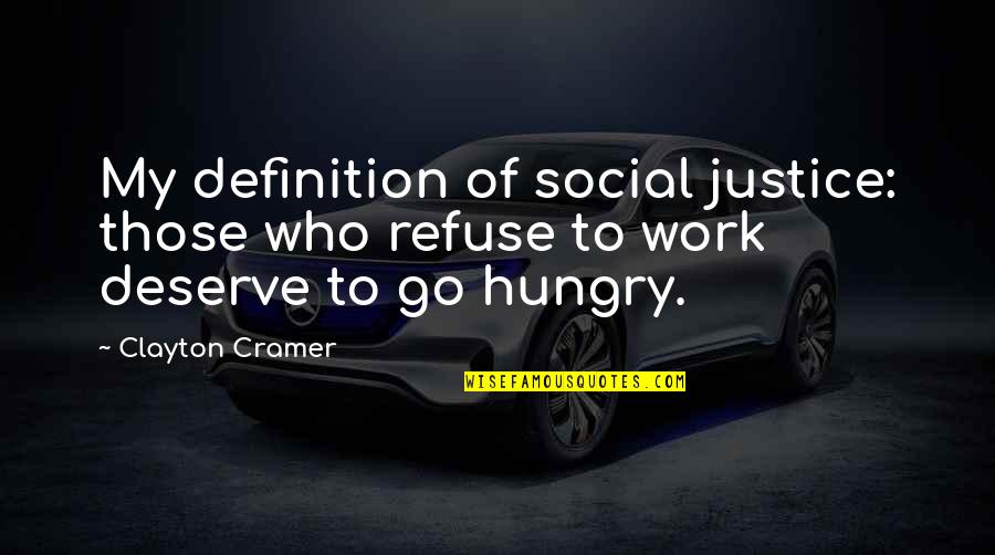 Skoochlive Quotes By Clayton Cramer: My definition of social justice: those who refuse