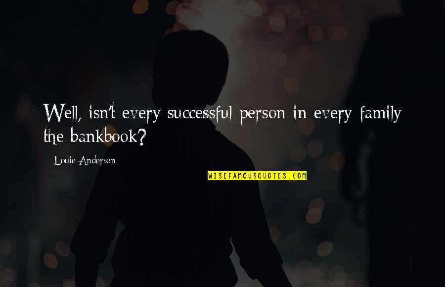 Skoolbo Quotes By Louie Anderson: Well, isn't every successful person in every family Skoolbo Quotes By Louie Anderson: Well, isn't every successful person in every family