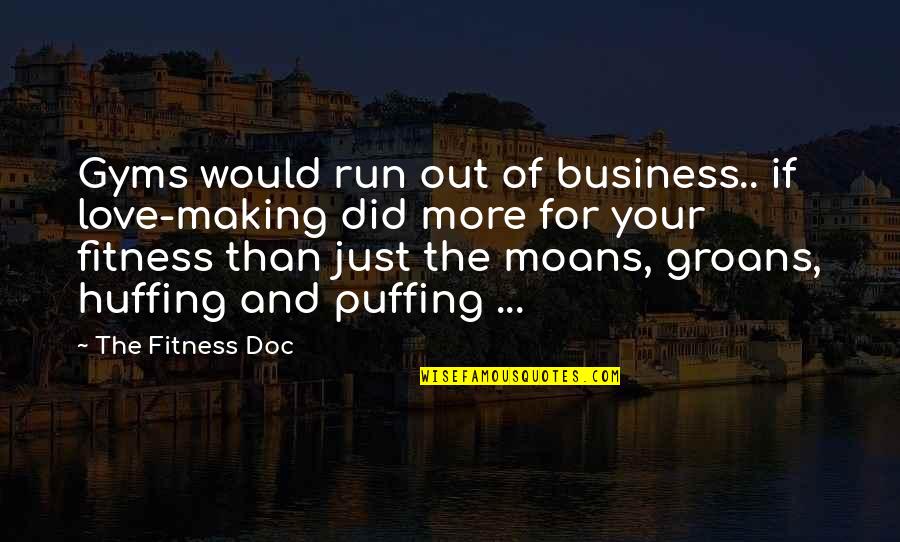 Skoolee Quotes By The Fitness Doc: Gyms would run out of business.. if love-making Skoolee Quotes By The Fitness Doc: Gyms would run out of business.. if love-making