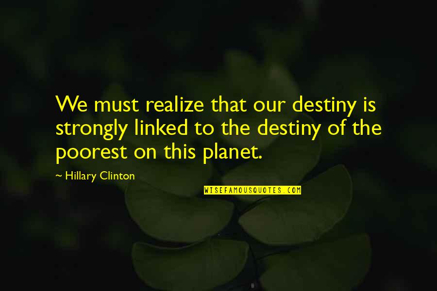 Skooli Quotes By Hillary Clinton: We must realize that our destiny is strongly Skooli Quotes By Hillary Clinton: We must realize that our destiny is strongly