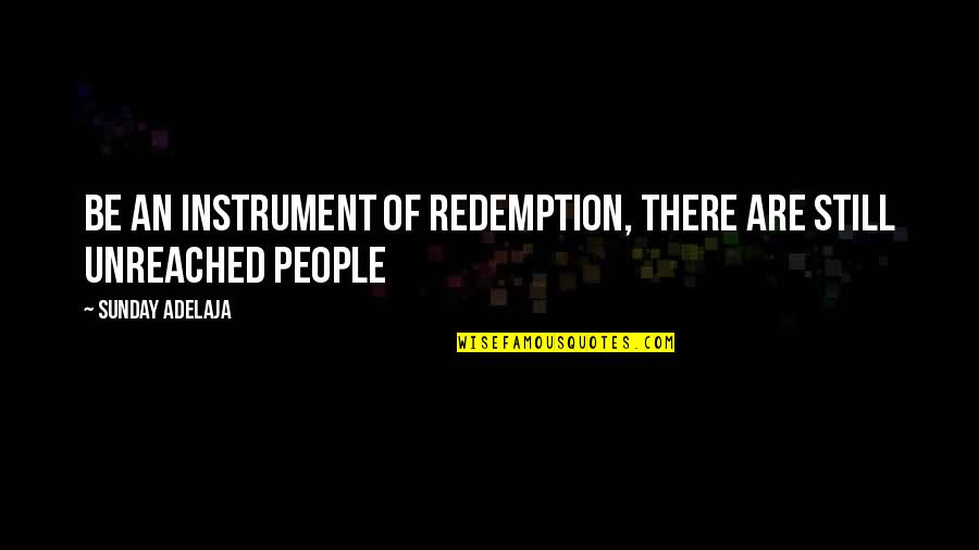 Skooly Quotes By Sunday Adelaja: Be an instrument of redemption, there are still