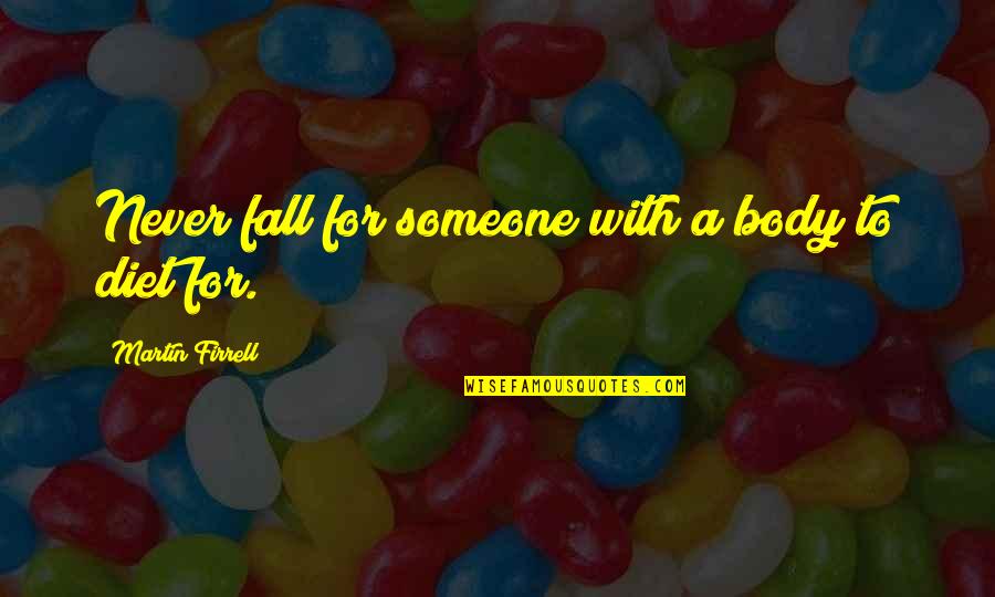 Skoot Apparel Quotes By Martin Firrell: Never fall for someone with a body to Skoot Apparel Quotes By Martin Firrell: Never fall for someone with a body to