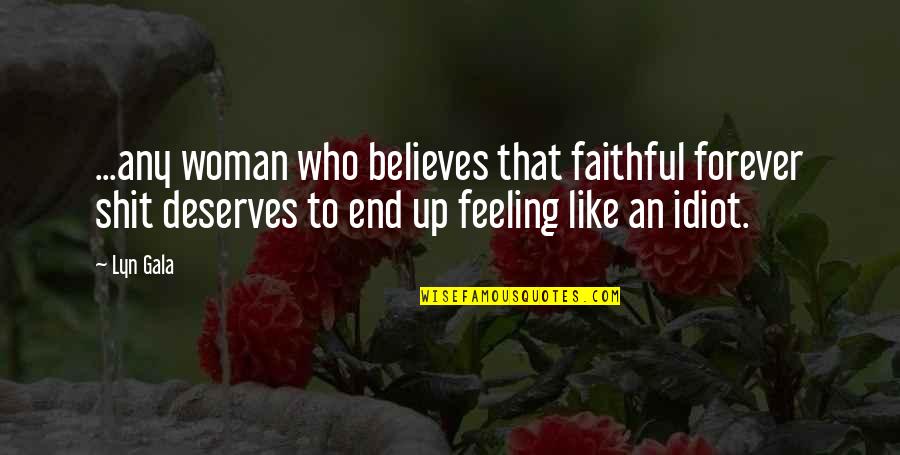 Skopecek Quotes By Lyn Gala: ...any woman who believes that faithful forever shit Skopecek Quotes By Lyn Gala: ...any woman who believes that faithful forever shit