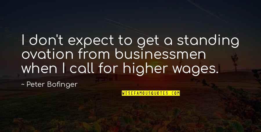 Skopik Lohn Quotes By Peter Bofinger: I don't expect to get a standing ovation Skopik Lohn Quotes By Peter Bofinger: I don't expect to get a standing ovation