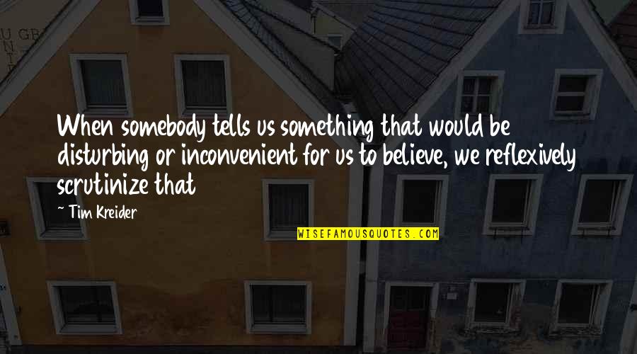 Skopik Lohn Quotes By Tim Kreider: When somebody tells us something that would be Skopik Lohn Quotes By Tim Kreider: When somebody tells us something that would be
