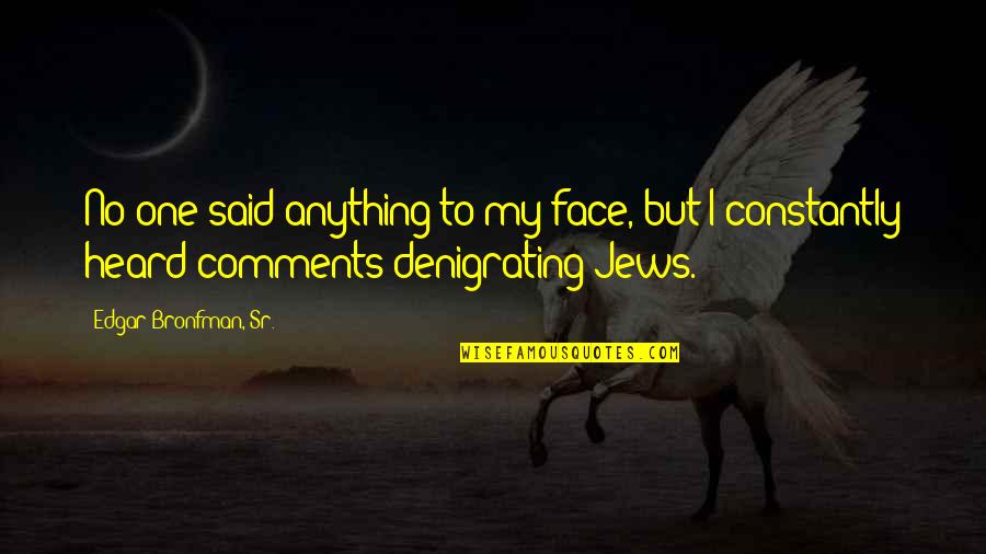 Skor Bar Quotes By Edgar Bronfman, Sr.: No one said anything to my face, but