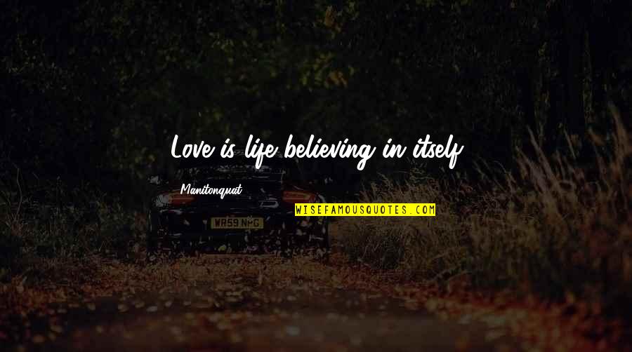 Skor Bar Quotes By Manitonquat: Love is life believing in itself
