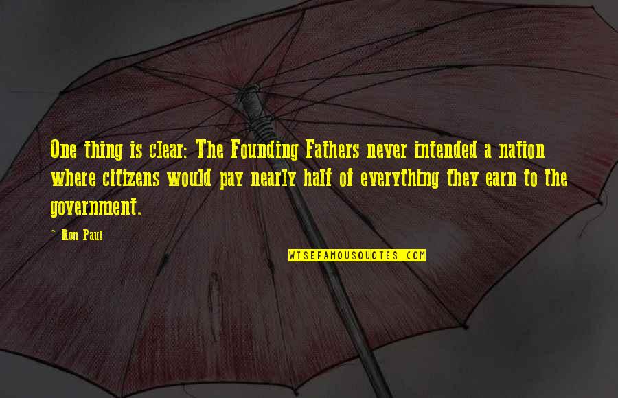 Skorburg Development Quotes By Ron Paul: One thing is clear: The Founding Fathers never Skorburg Development Quotes By Ron Paul: One thing is clear: The Founding Fathers never