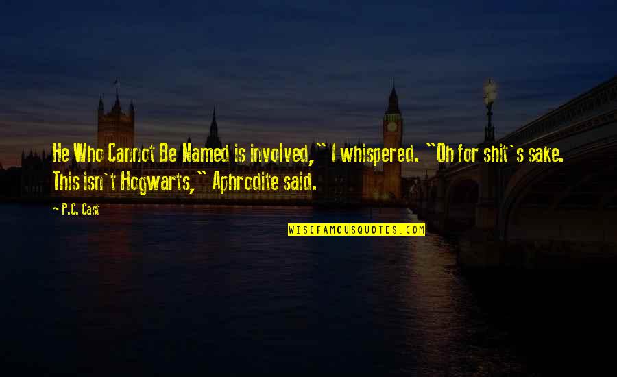Skorka Pomaranczowa Quotes By P.C. Cast: He Who Cannot Be Named is involved," I