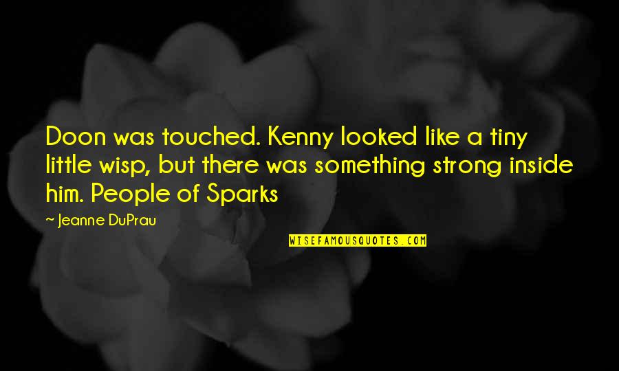 Skorpion Machine Quotes By Jeanne DuPrau: Doon was touched. Kenny looked like a tiny