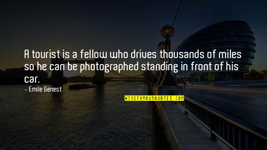 Skorpios Quotes By Emile Genest: A tourist is a fellow who drives thousands Skorpios Quotes By Emile Genest: A tourist is a fellow who drives thousands