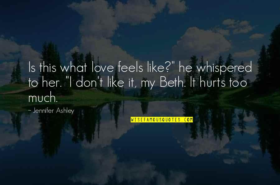 Skorrys Quotes By Jennifer Ashley: Is this what love feels like?" he whispered