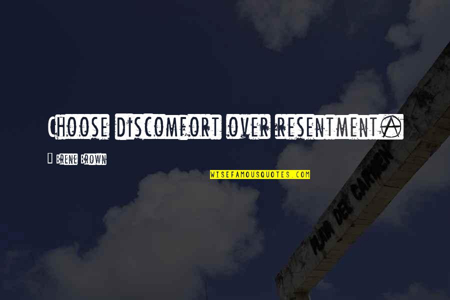 Skorupski Funeral Bay Quotes By Brene Brown: Choose discomfort over resentment. Skorupski Funeral Bay Quotes By Brene Brown: Choose discomfort over resentment.